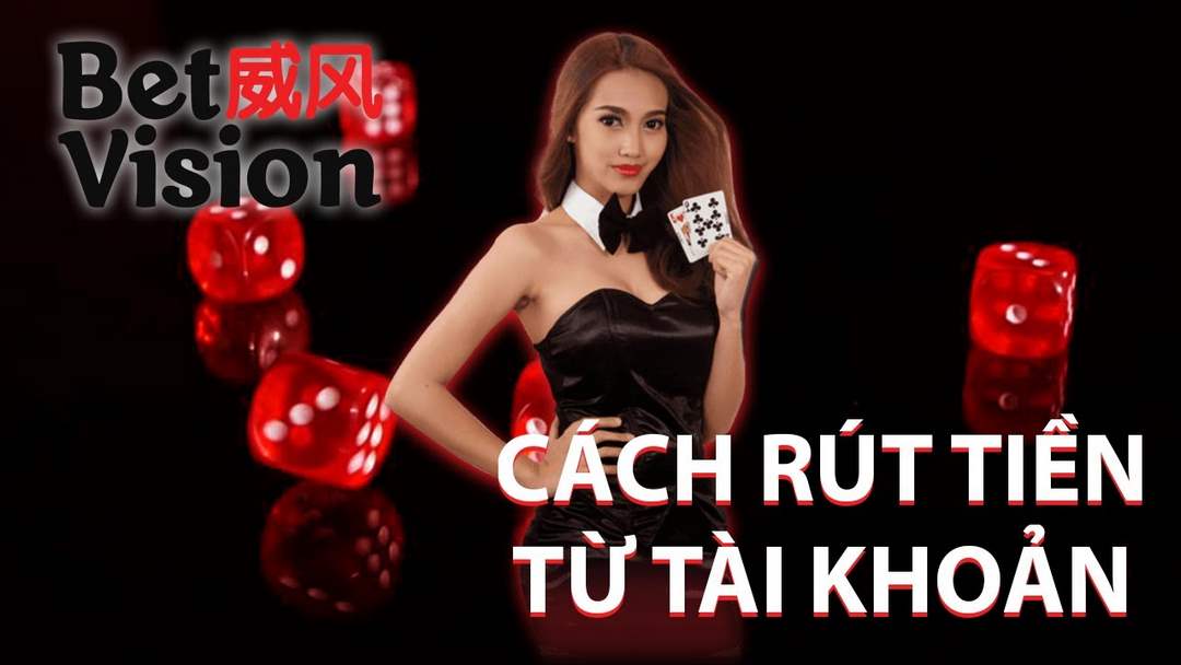 Rút tiền an toàn và nhanh gọn trên Betvision