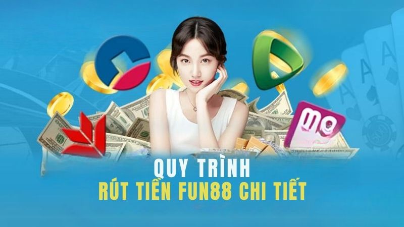 Quy trình rút tiền Fun88 chi tiết và chính xác nhất