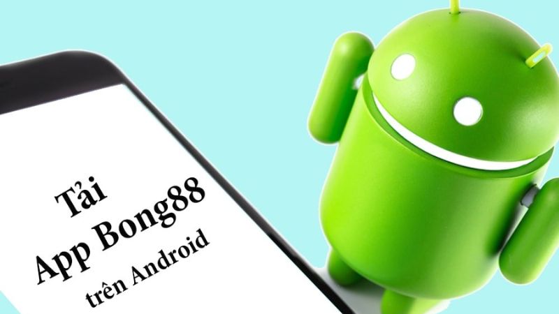 Cách tải app Bong88 trên Android không quá phức tạp