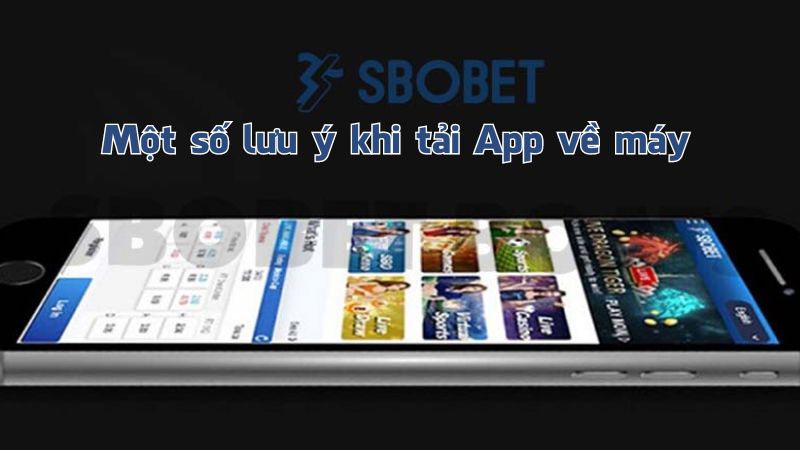 Các lưu ý cần ghi nhớ khi tải app Sbobet